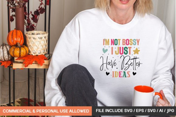 I'm Not Bossy I Just Have Better Ideas
