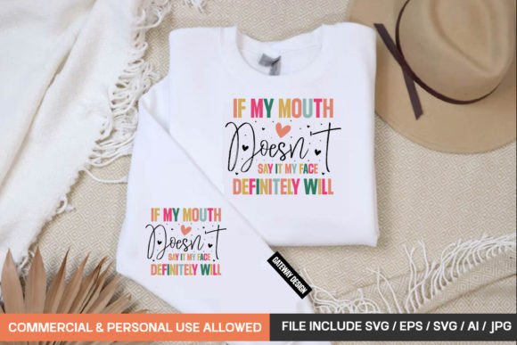 If My Mouth Doesn't Say It My Face Defin Graphics