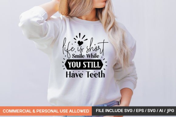 Life is Short Smile While You Still Have Graphics for T-Shirt Designs