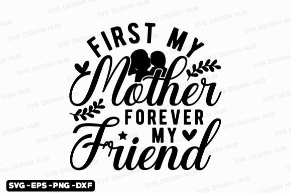 Mothers Day Svg, First My Mother Forever