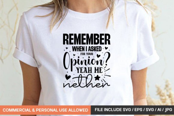 Remember When I Asked for Your Opinion: Graphics & T-Shirt Designs
