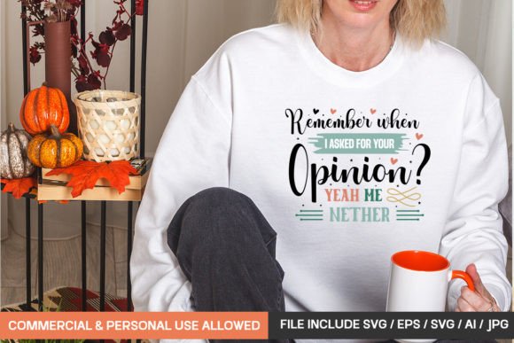 Remember When I Asked for Your Opinion Y: Graphics & T-Shirt Designs