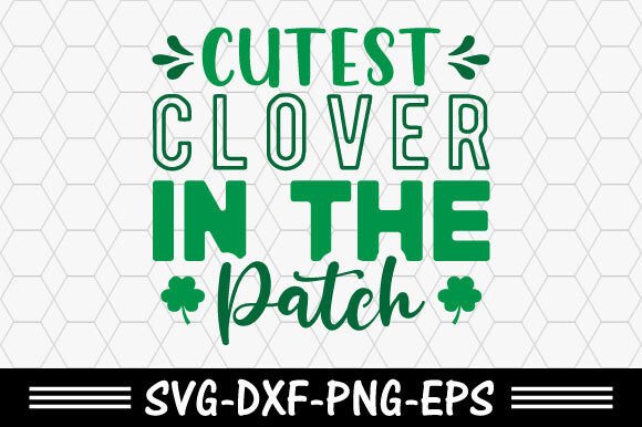St. Patrick’s SVG: Cutest Clover in the Patch